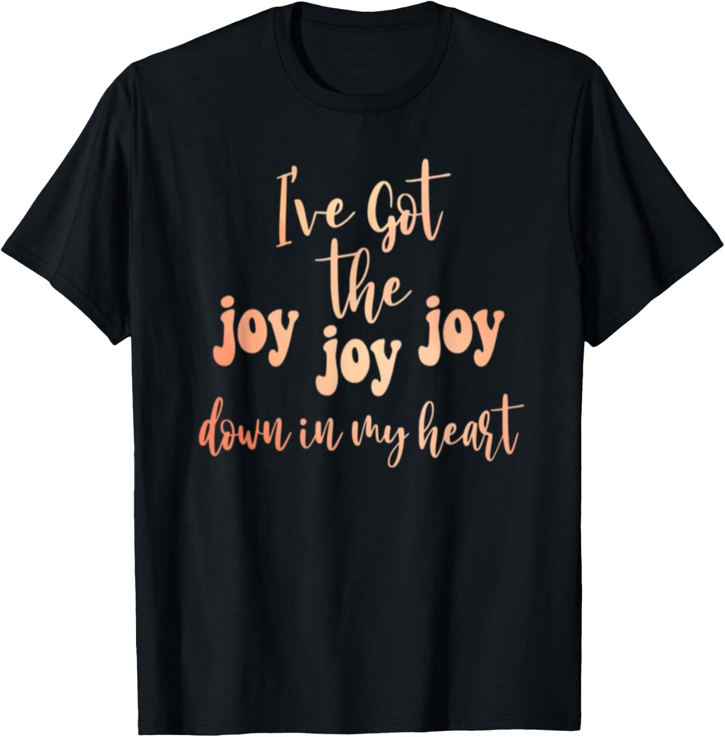 Got The Joy Joy Joy Down In My Heart Christian Funny T-Shirt - T-Shirt | Black