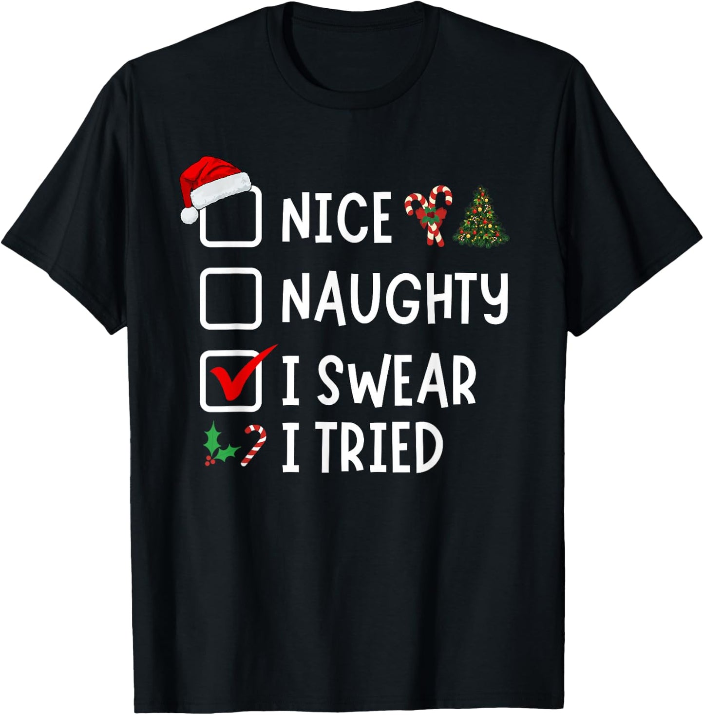 Nice Naughty I Swear I Tried Funny Christmas List Santa T-Shirt - T-Shirt | Black