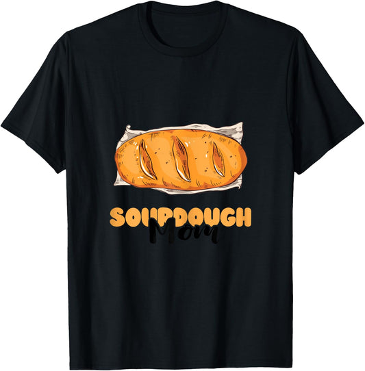 Sourdough Mom Sourdough Bread Baker Baking Sourdough Starter T-Shirt - T-Shirt | Black