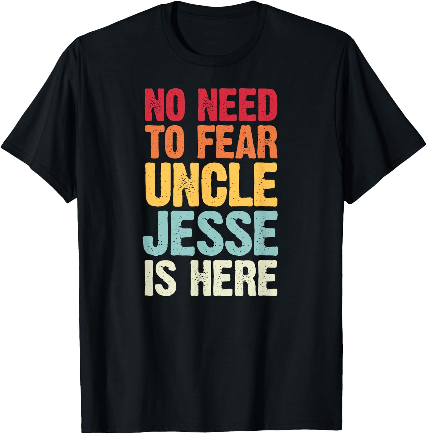No Need To Fear Uncle Jesse Is Here Personalized Name Uncle T-Shirt - T-Shirt | Black