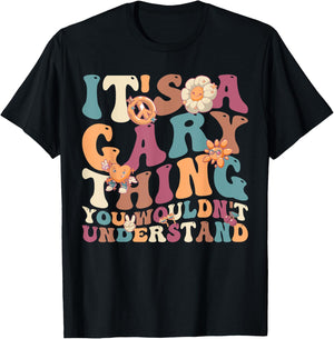 It's A Gary Thing You Wouldn't Understand, For Gary T-Shirt - T-Shirt | Black