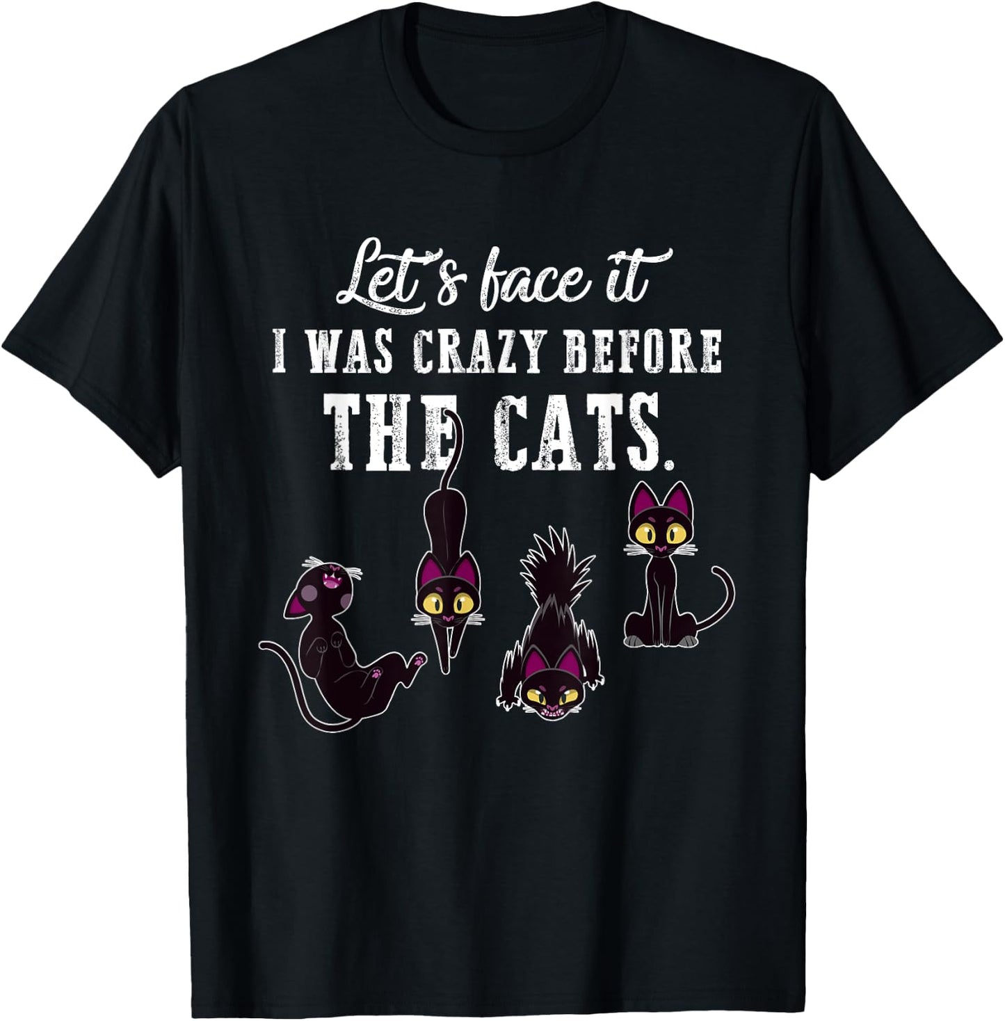 Let's Face It I Was Crazy Before The Cats Funny Cat Lovers Men Women T-Shirt - T-Shirt | Black