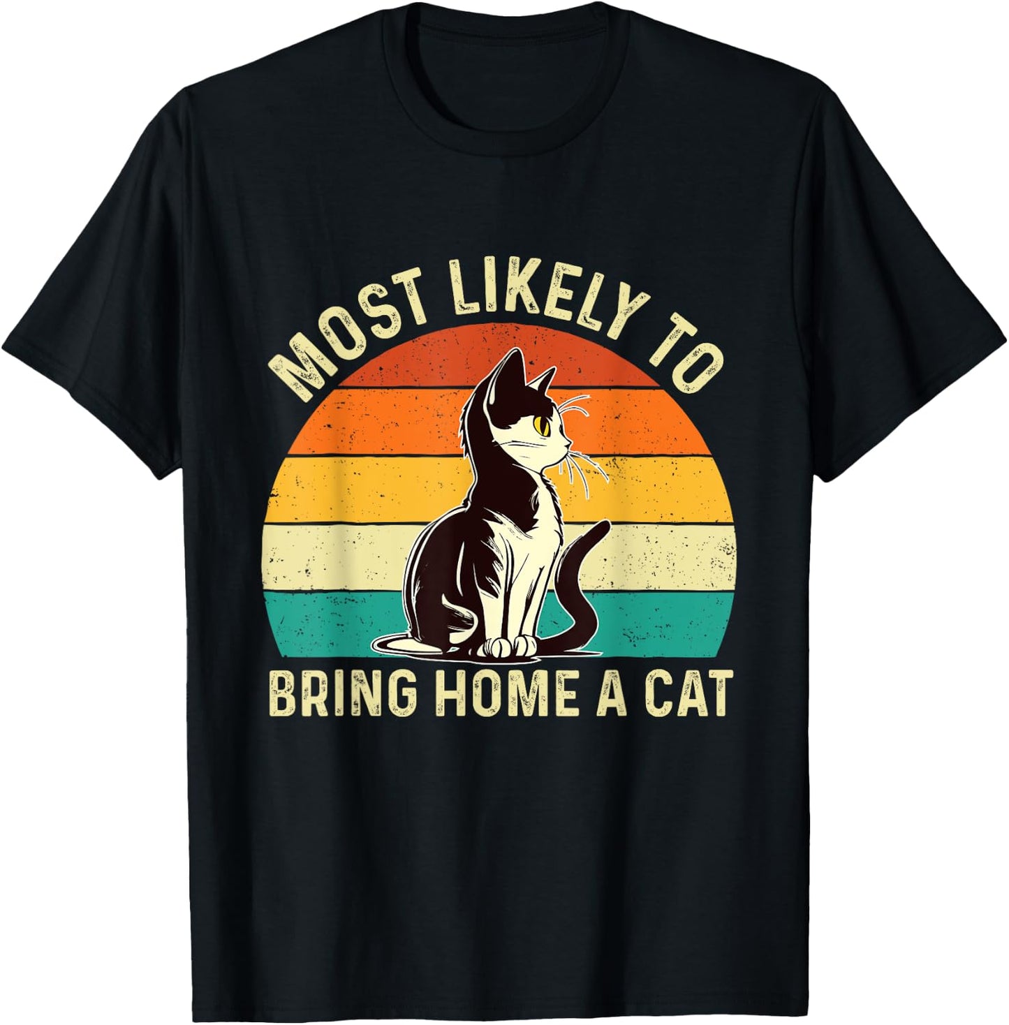 Most Likely To Bring Home A Cat - Animal Feline Pet Lover T-Shirt - T-Shirt | Black