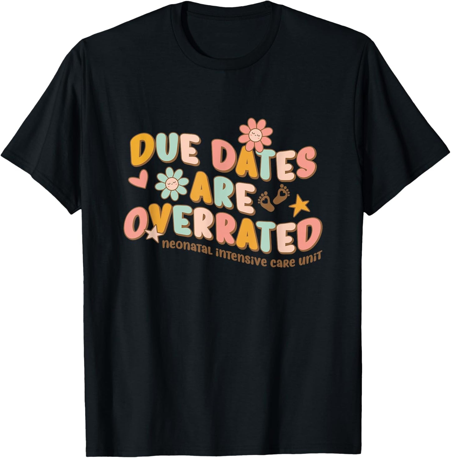 NICU Nurse Neonatal Intensive Care Unit Due Dates are Overrated Retro Classic , Black, Small T-Shirt - T-Shirt | Black