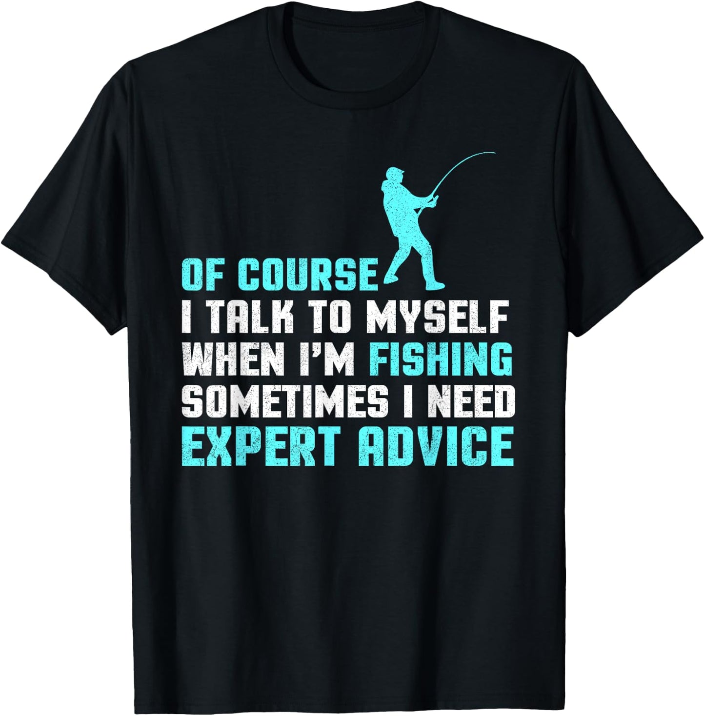 Of Course I'm Talking To Myself When I'm Fishing Advice T-Shirt - T-Shirt | Black