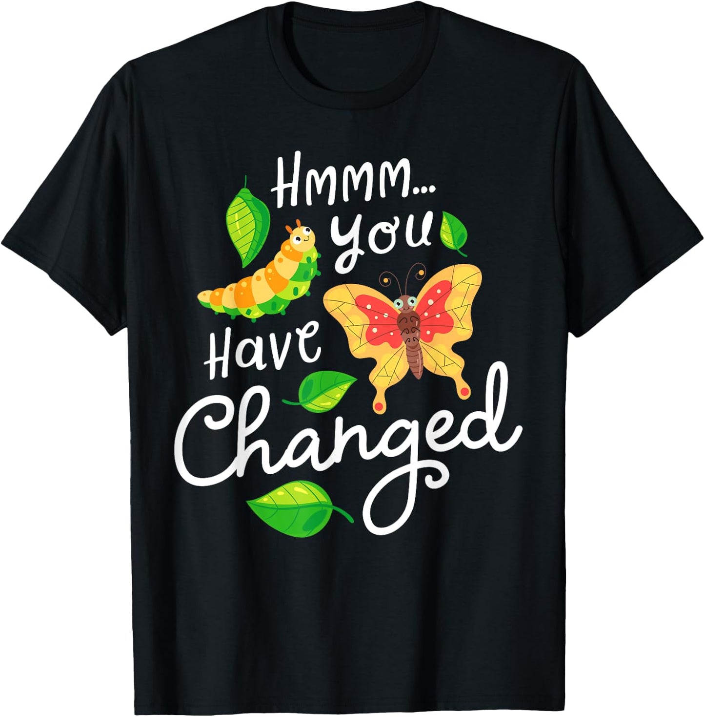 Caterpillar You Have Changed Monarch Butterfly Funny T-Shirt - T-Shirt | Black