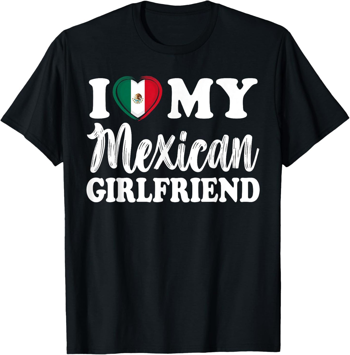 I Love My Mexican Girlfriend Fun Matching Couple Girlfriend T-Shirt - T-Shirt | Black
