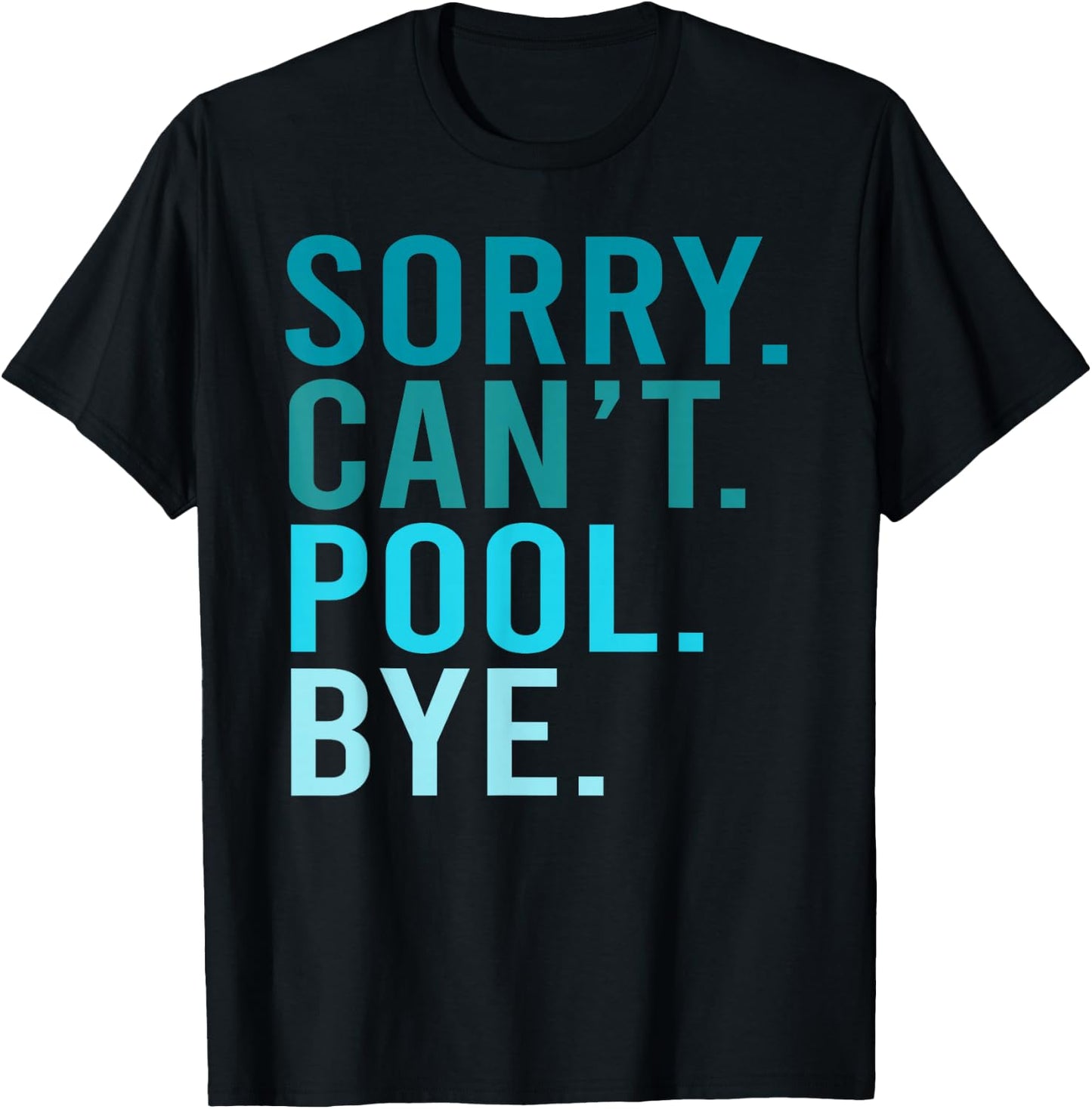 Sorry Can't Pool Bye Swimming Pool Day T-Shirt - T-Shirt | Black