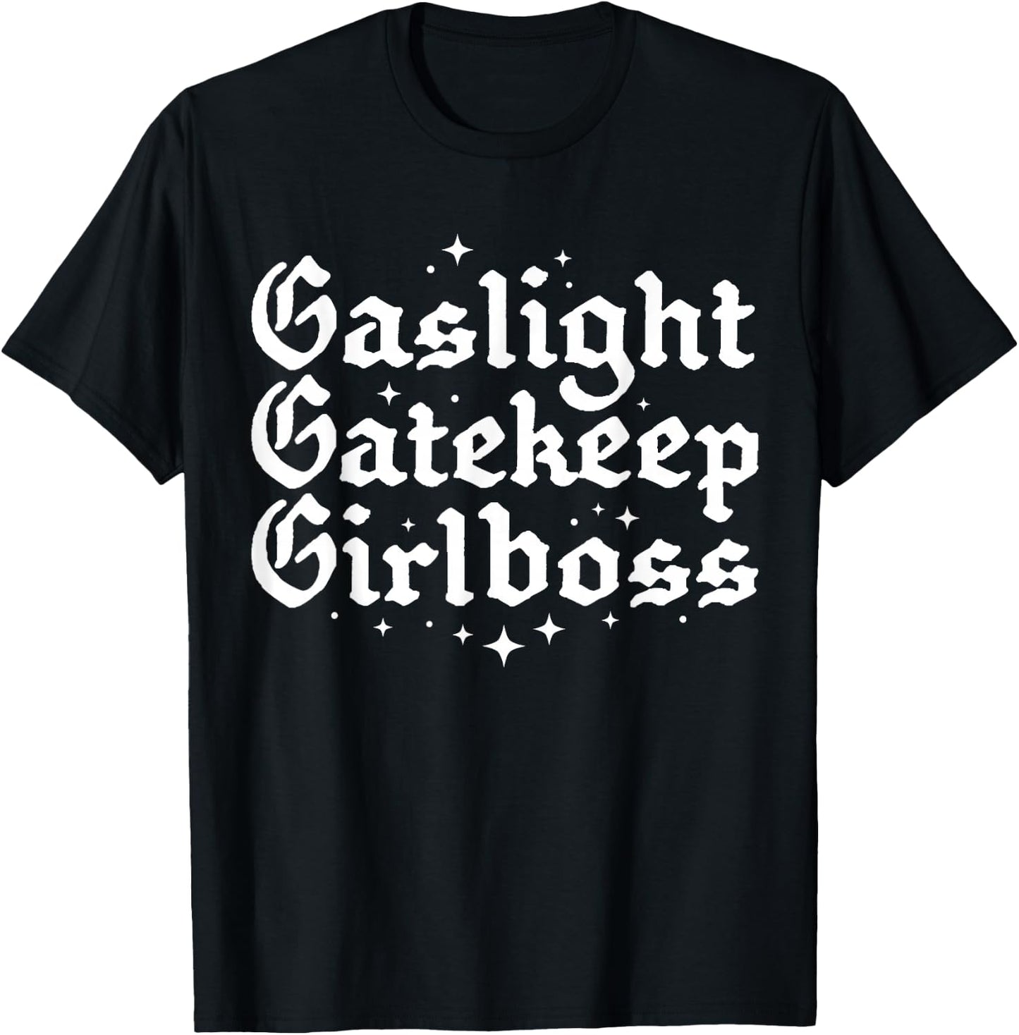 Gaslight Gatekeep Girlboss Funny Bossbabe Feminist Meme Goth T-Shirt - T-Shirt | Black