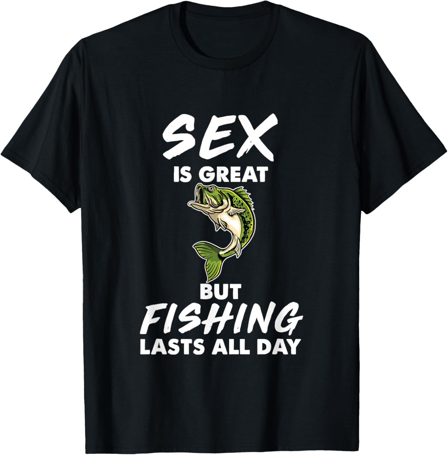 Sex Is Great But Fishing Lasts All Day T-Shirt - T-Shirt | Black