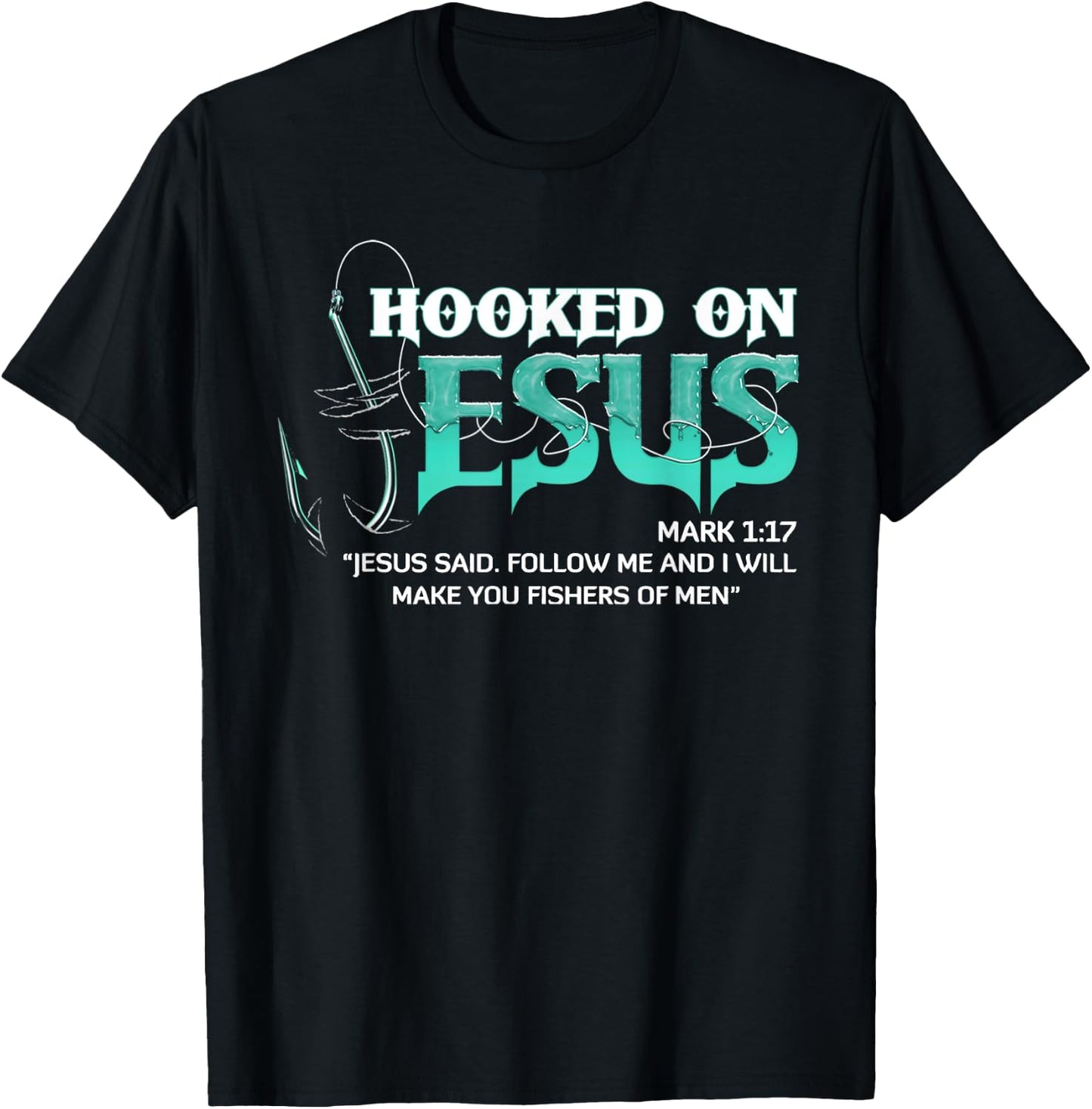Hooked On Jesus Mark 1:17 Religious Bible Verse Fishermen T-Shirt - T-Shirt | Black
