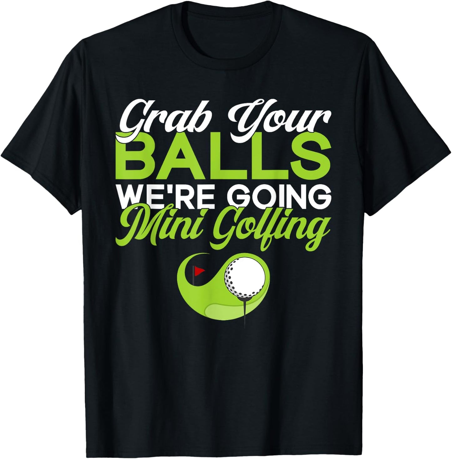 Grab your Balls we are going Mini Golfing funny Mini Golf T-Shirt - T-Shirt | Black