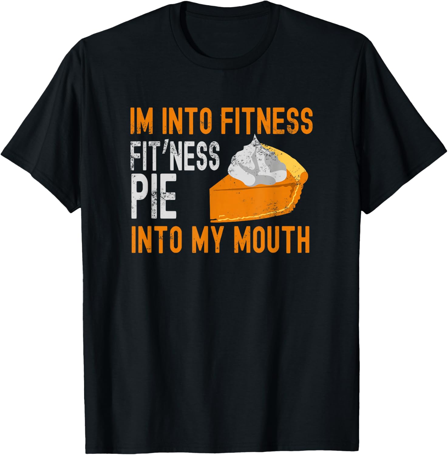 I'm into Fitness Pumpkin Pie in My Mouth Funny Thanksgiving T-Shirt - T-Shirt | Black