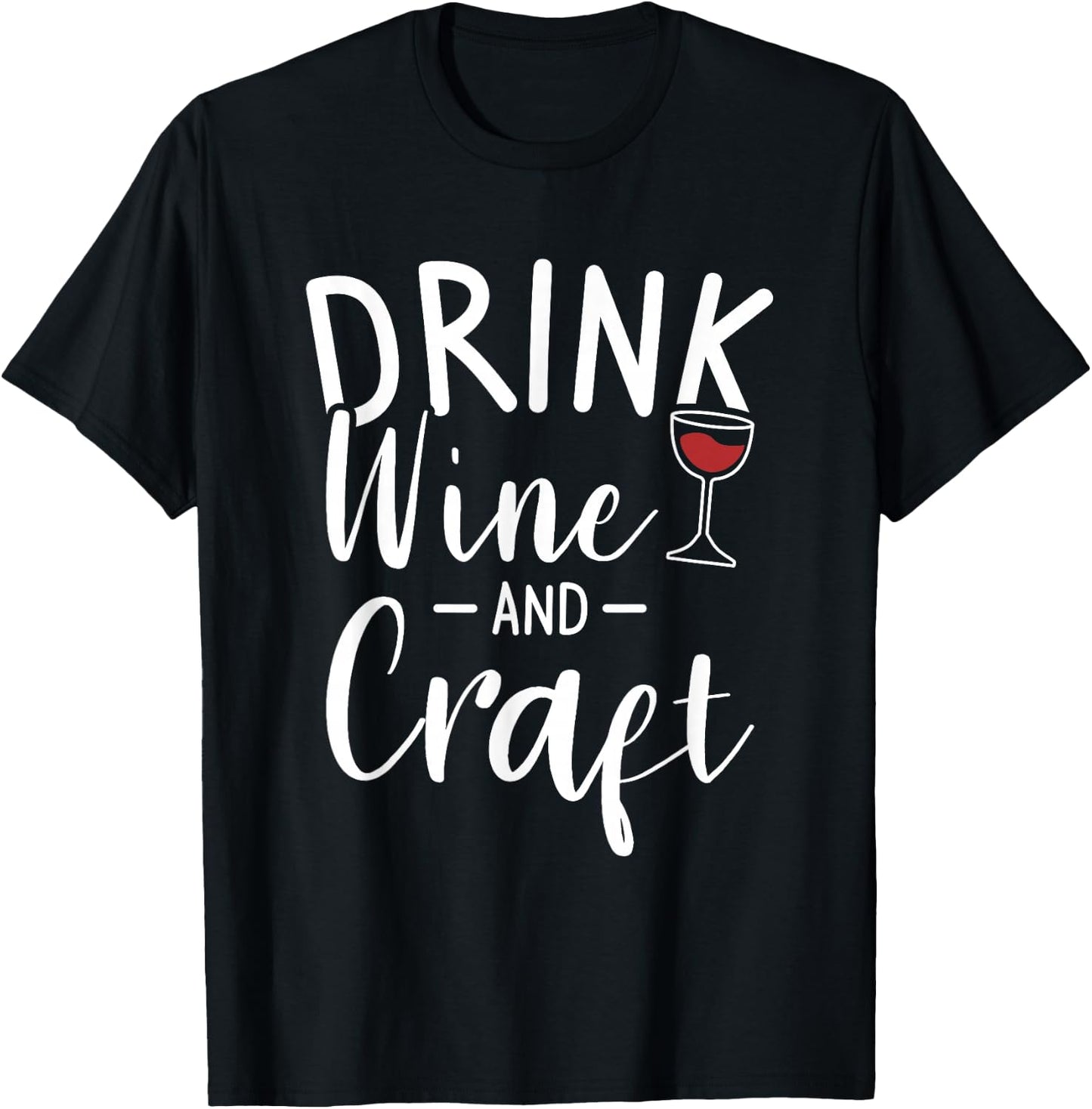 Drink Wine And Craft Crafting Crafts DIY Crafter T-Shirt - T-Shirt | Black