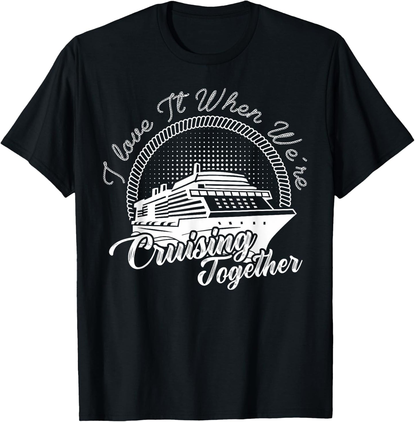 i love it when we are cruising together Cruise Vacation T-Shirt - T-Shirt | Black