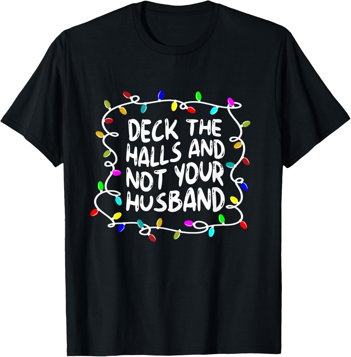 Funny Deck The Halls And Not Your Husband Christmas Light T-Shirt - T-Shirt | Black