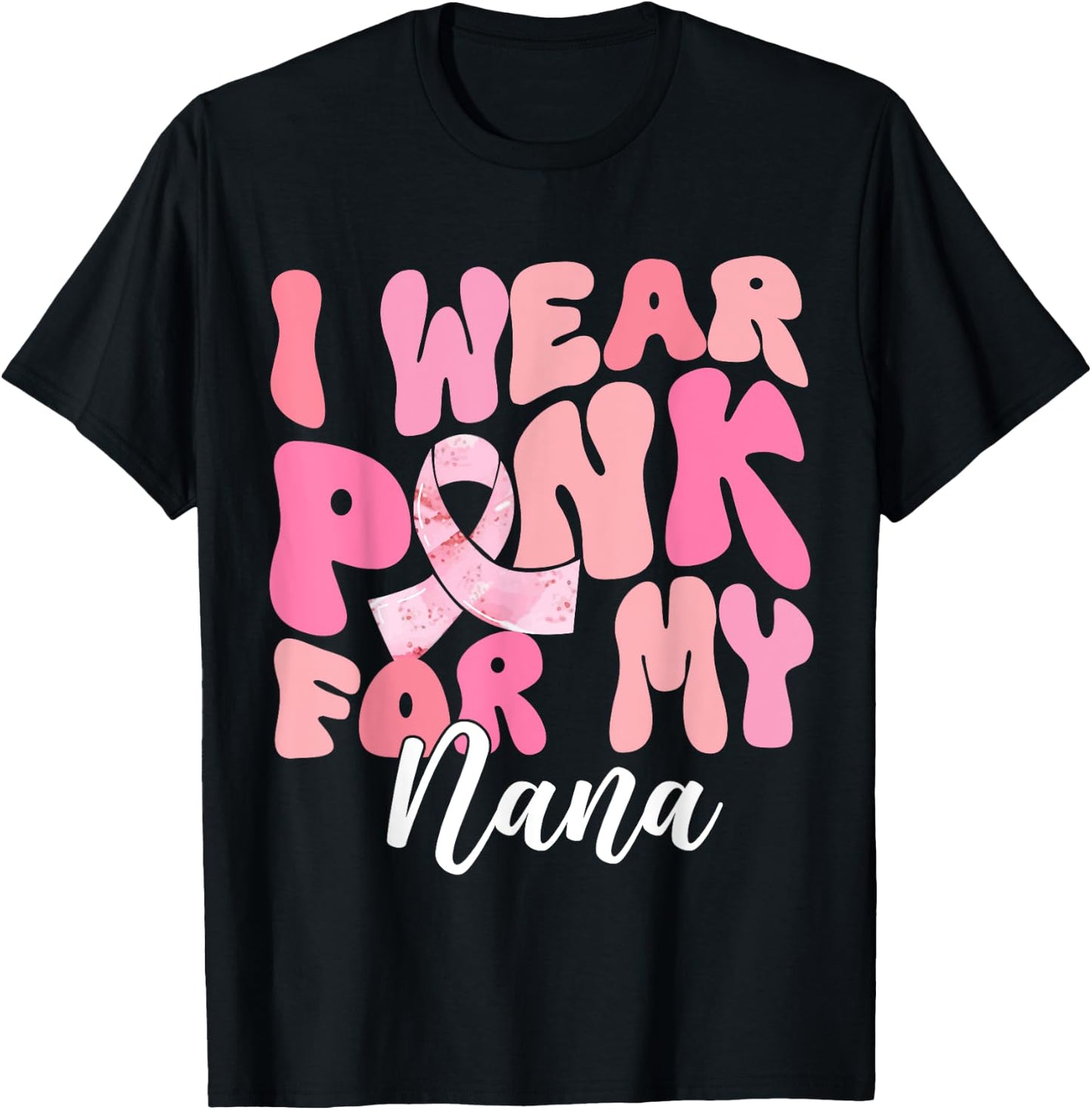 I Wear Pink For My Nana Breast Cancer Awareness Pink Ribbon T-Shirt - T-Shirt | Black