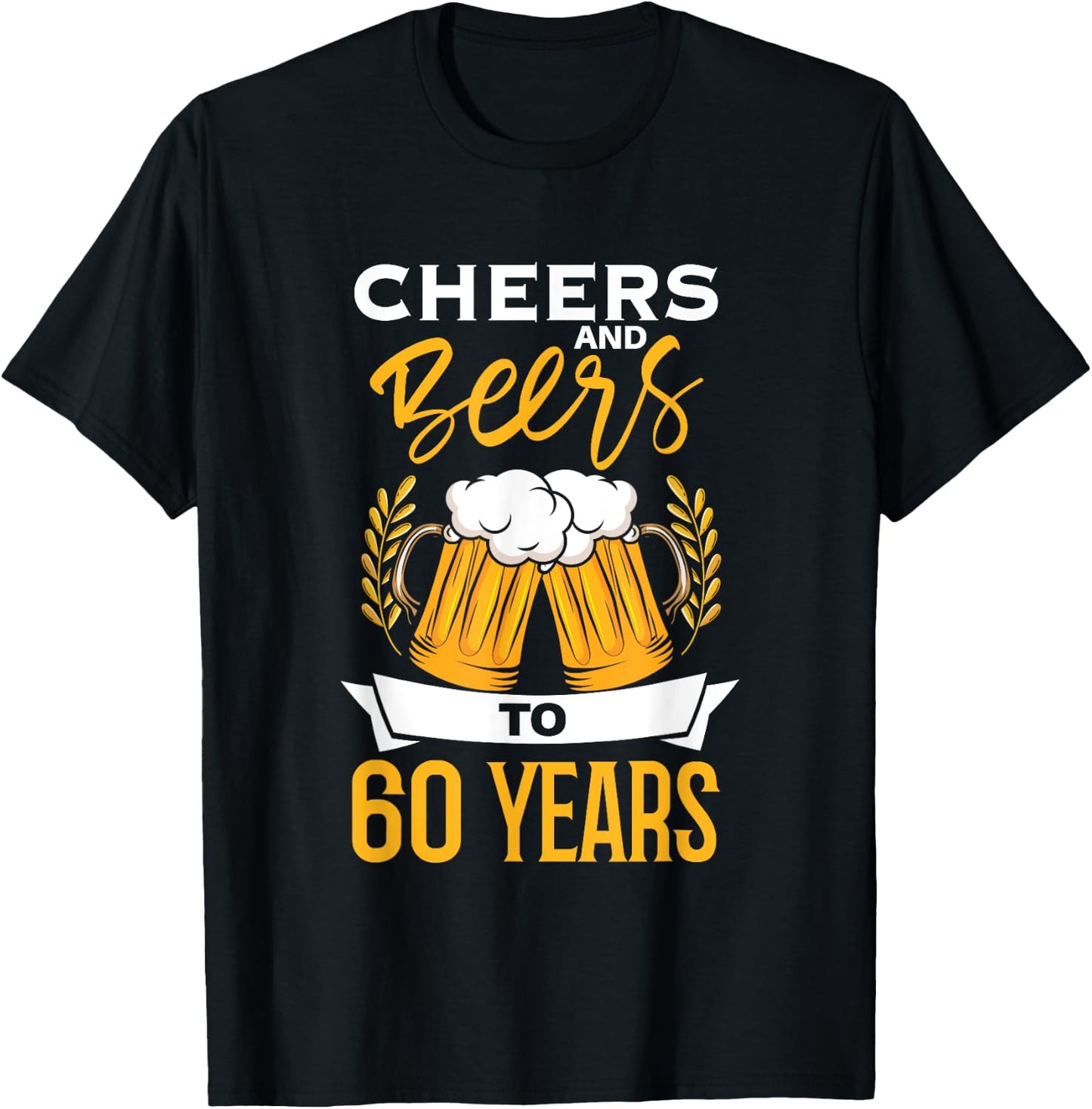 Cheers And Beers To 60 Years | Birthday Beer | Beer Lover T-Shirt - T-Shirt | Black