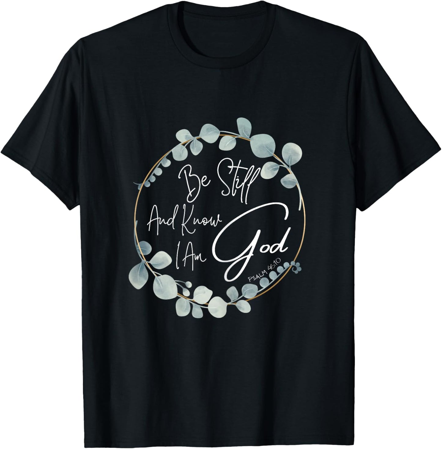 Be Still And Know I Am God Psalm 46:10 T-Shirt - T-Shirt | Black