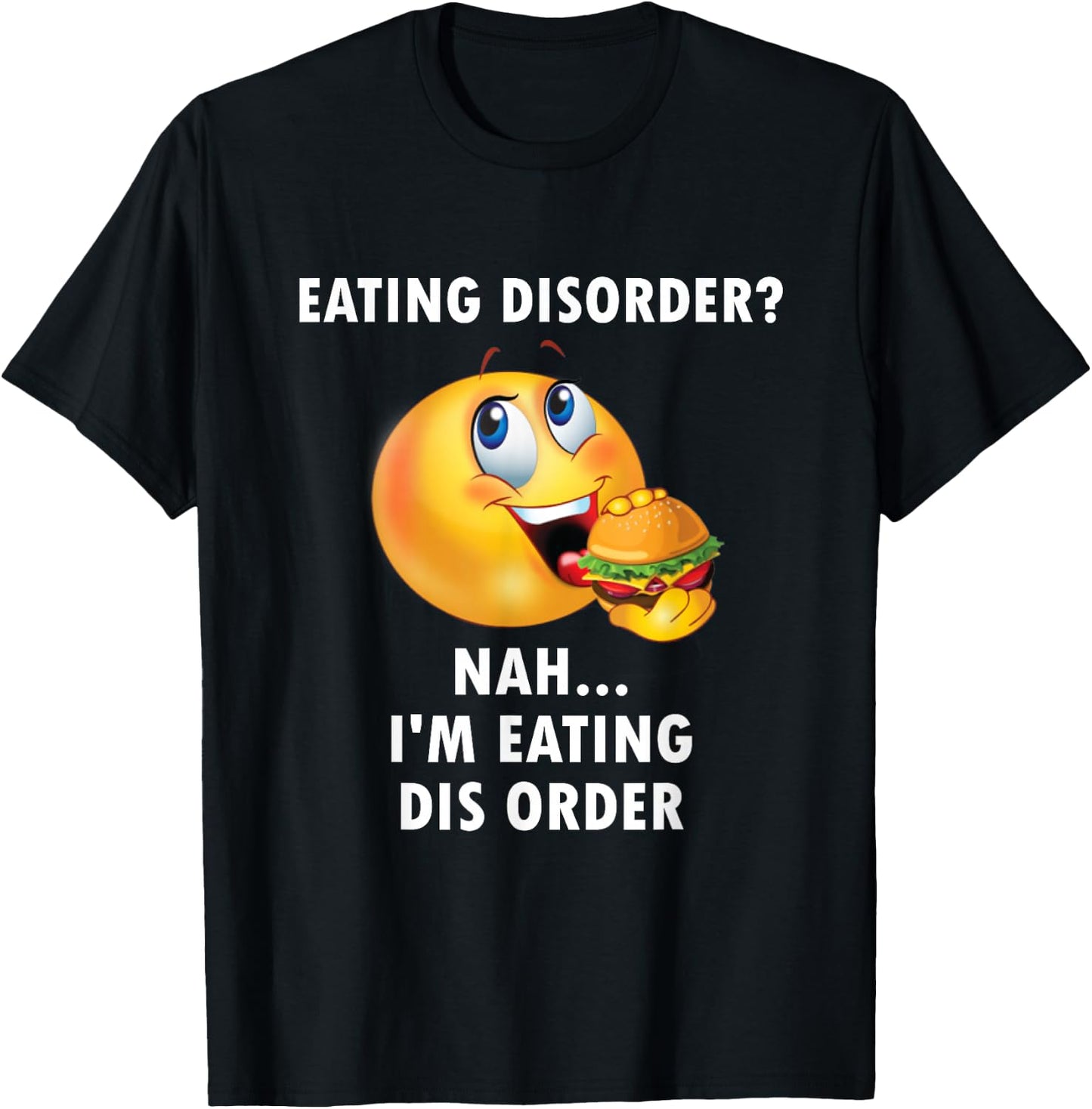 Eating Disorder Nah I'm Eating Dis Order Funny Eating T-Shirt - T-Shirt | Black