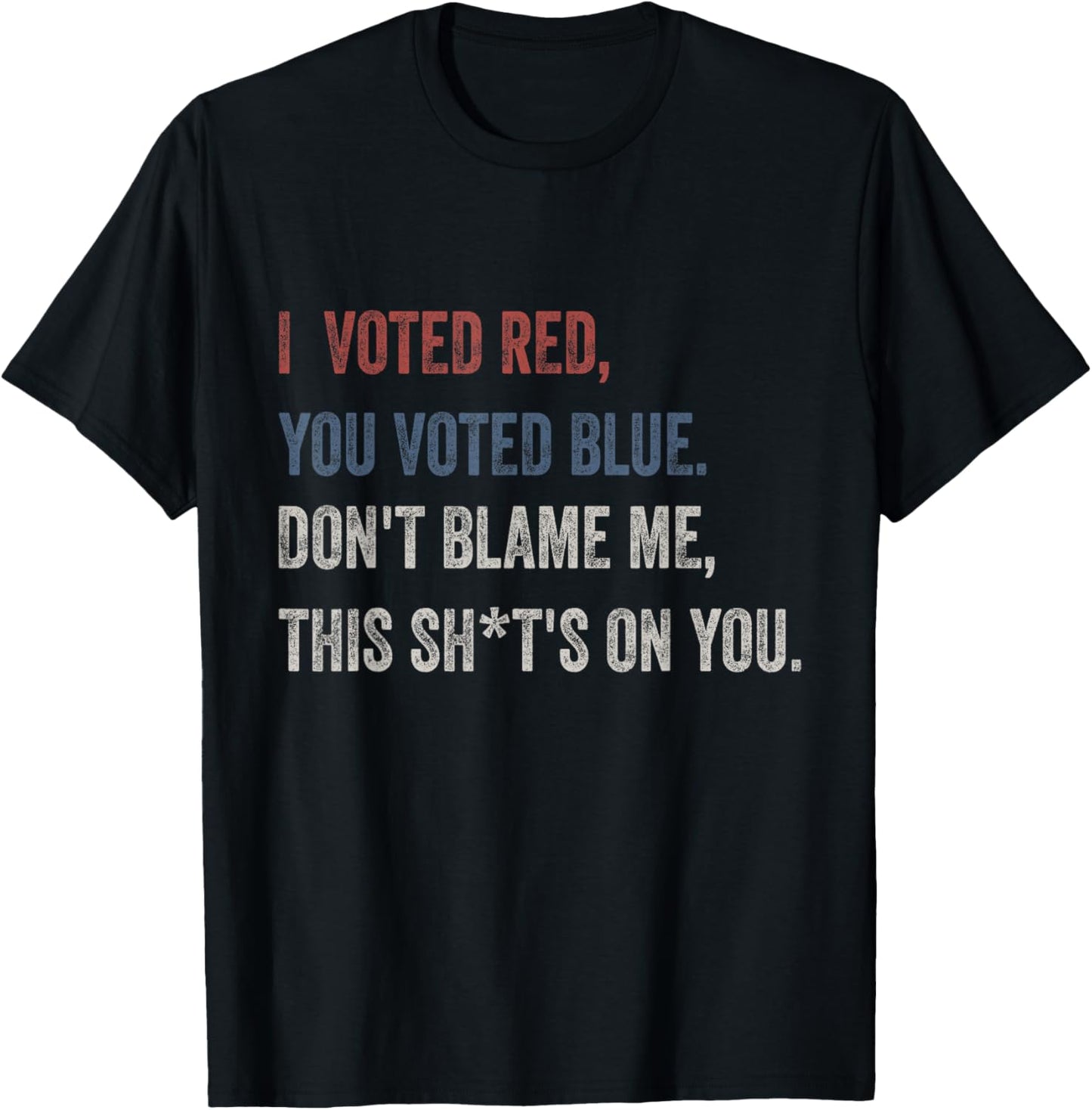 I Voted Red You Voted Blue Don't Blame Me - Anti Biden T-Shirt - T-Shirt | Black