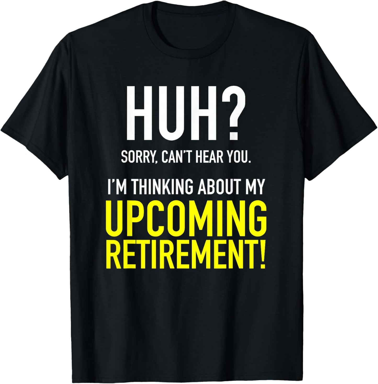 Retirement Coming Soon | Almost Retired | Can't Hear You T-Shirt - T-Shirt | Black