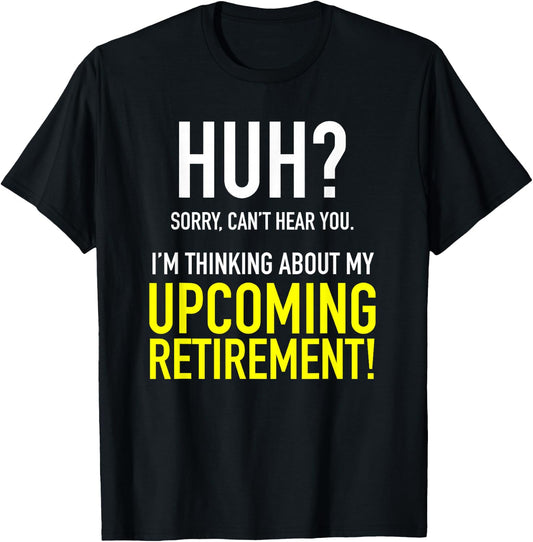 Retirement Coming Soon | Almost Retired | Can't Hear You T-Shirt - T-Shirt | Black
