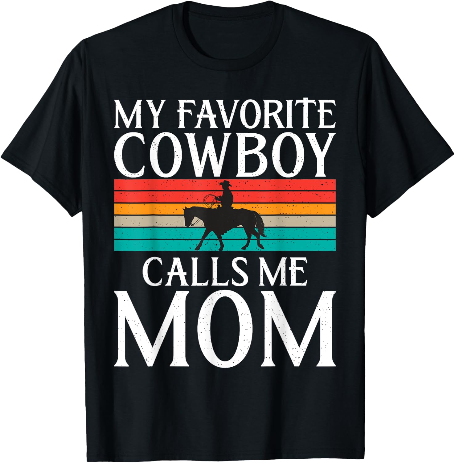 My favorite Cowboy calls me Mom Rodeo T-Shirt - T-Shirt | Black