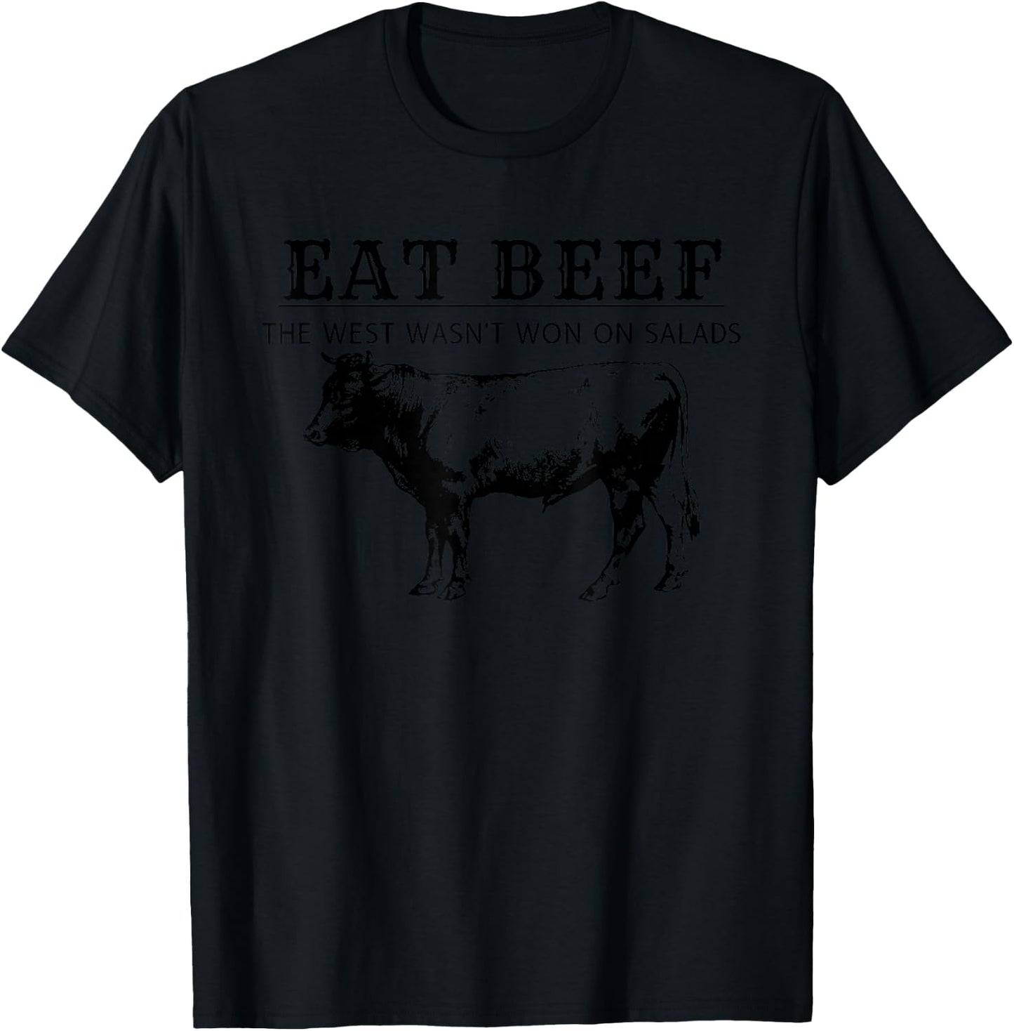 Eat Beef The West Wasn't Won on Salads, Funny Beef Cow T-Shirt - T-Shirt | Black