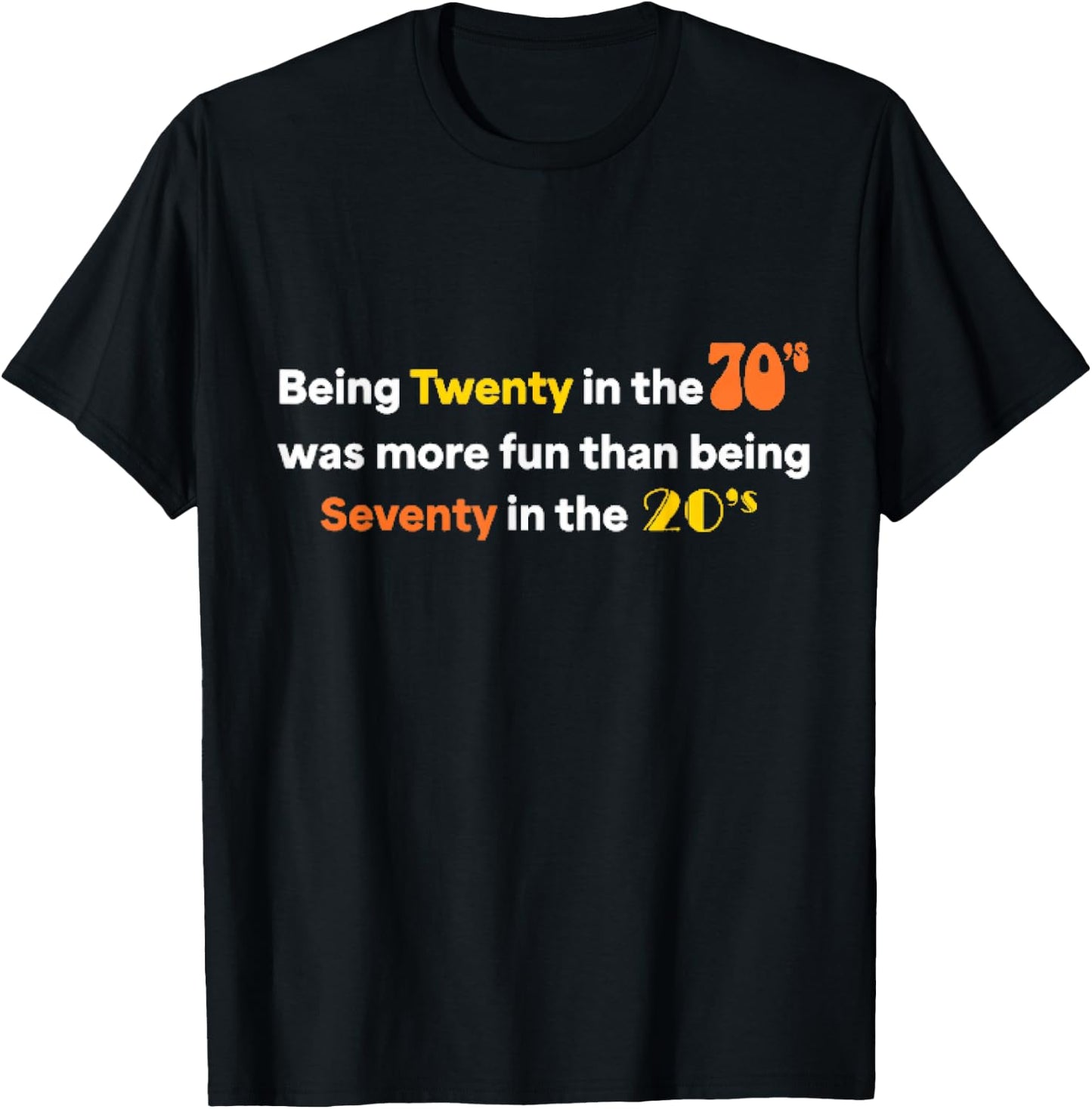 Being Twenty in the '70s Was Much More Fun Than T-Shirt - T-Shirt | Black