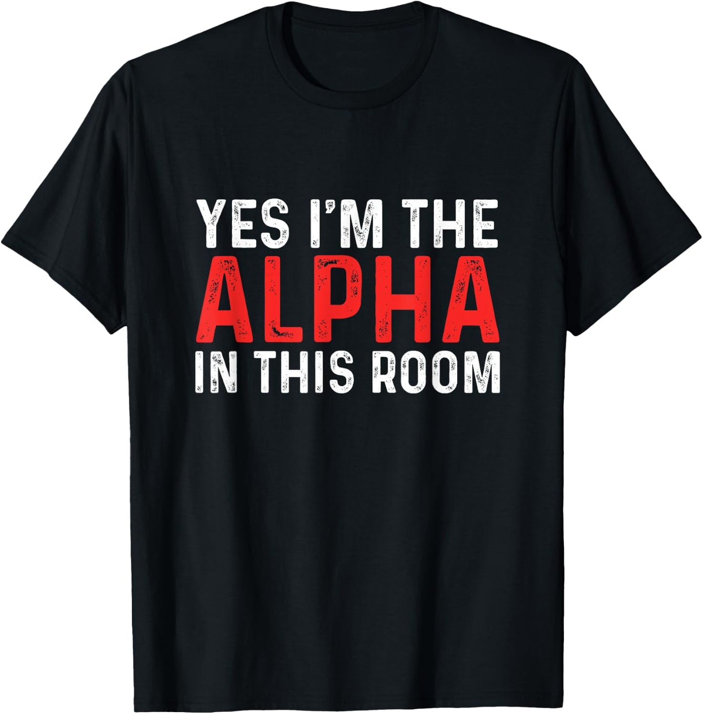 Funny Yes I'm The Alpha In This Room | Gym Workout T-Shirt - T-Shirt | Black