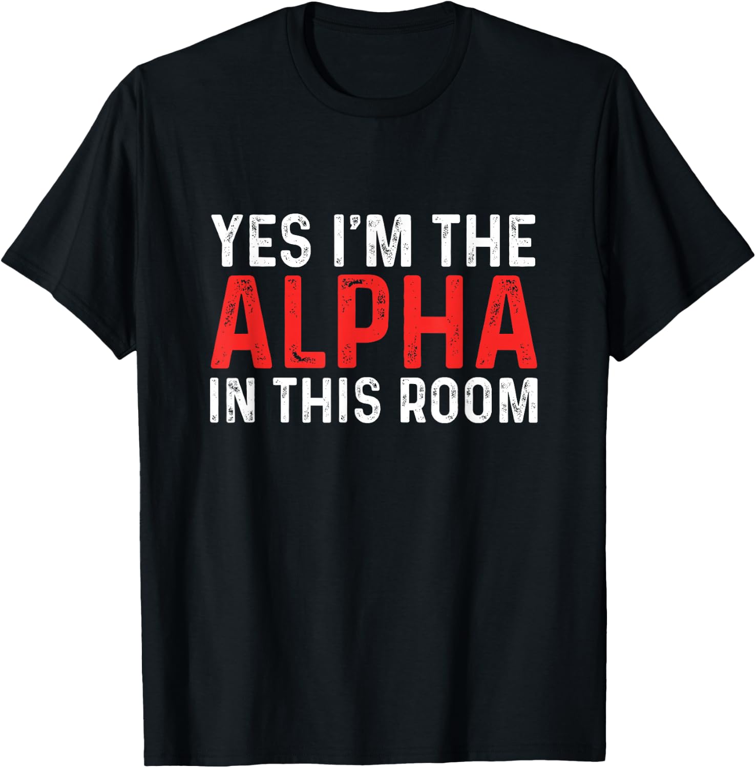 Funny Yes I'm The Alpha In This Room | Gym Workout T-Shirt - T-Shirt | Black