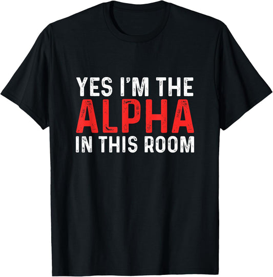 Funny Yes I'm The Alpha In This Room | Gym Workout T-Shirt - T-Shirt | Black