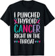 I Punched Thyroid Cancer Right In The Throat Beat Cancer T-Shirt - T-Shirt | Black