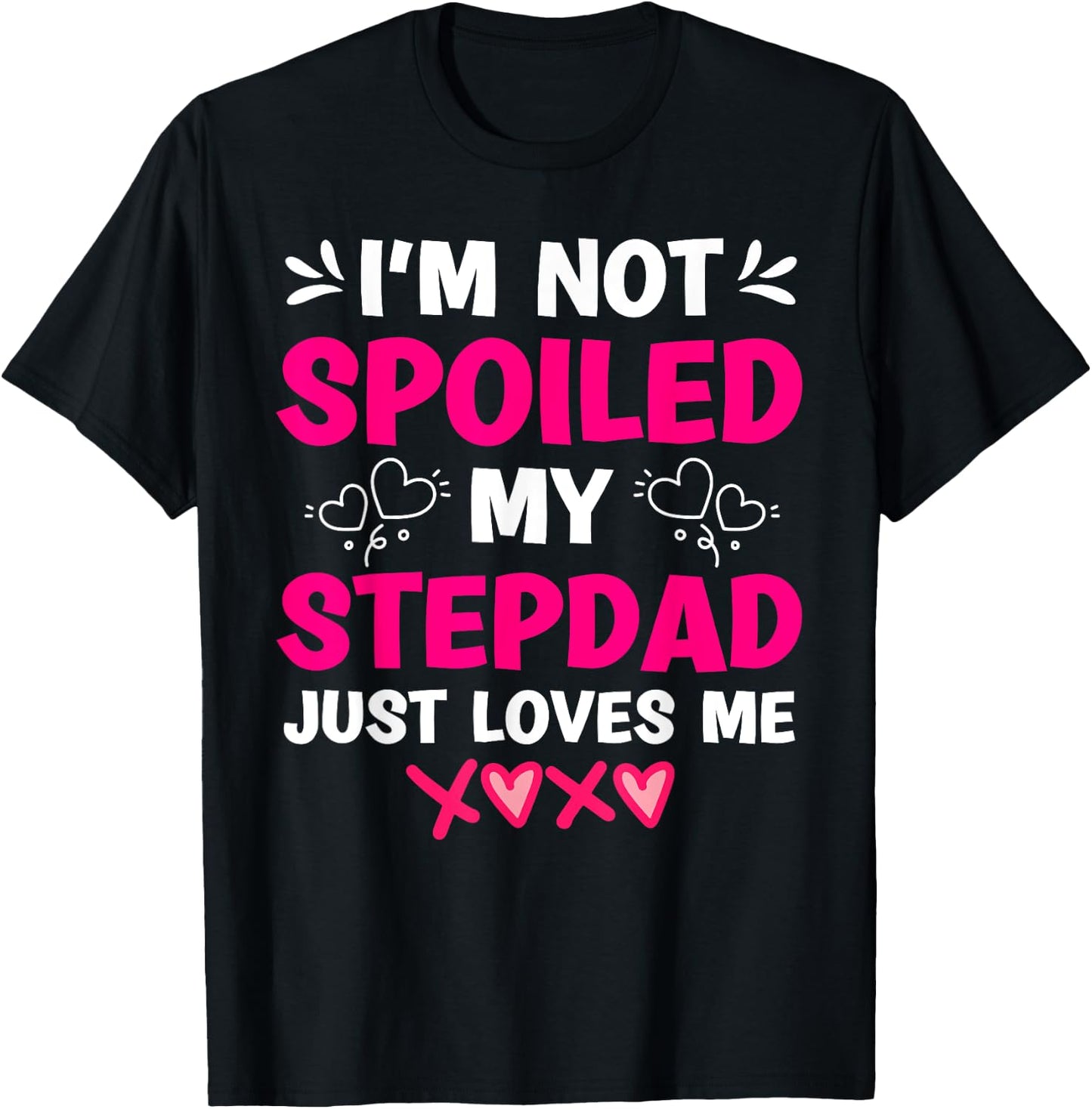 I'm Not Spoiled My Stepdad Just Loves Me Stepdaughter Girls T-Shirt - T-Shirt | Black