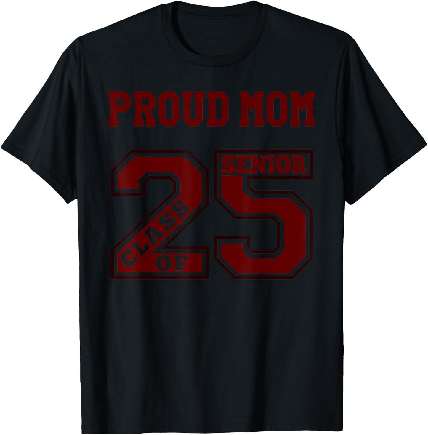 Proud Mom 25 Senior - Maroon- Class of 2025 Senior Proud Mom T-Shirt - T-Shirt | Black