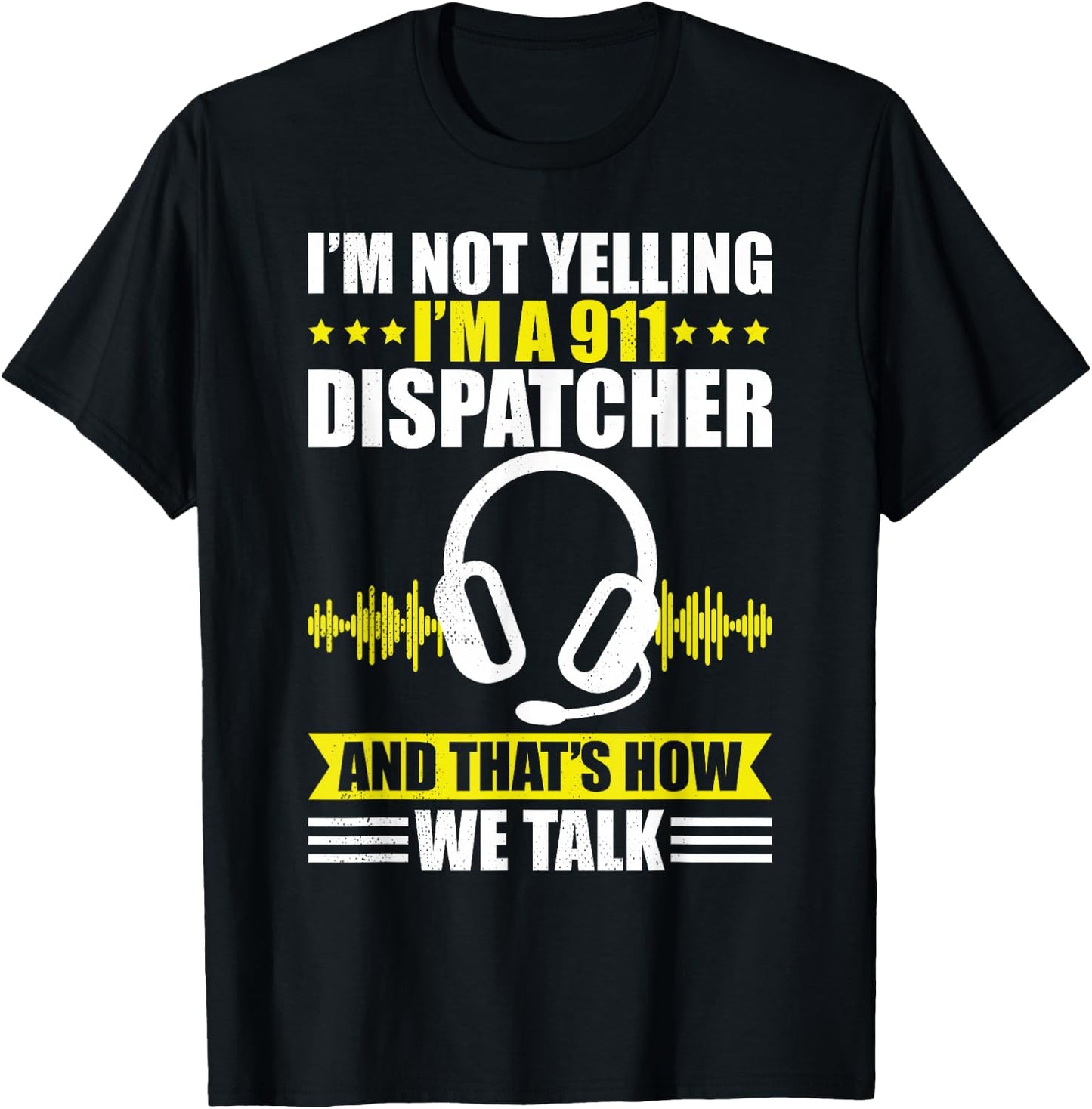 Dispatcher i´m not yelling funny 911 work dispatch T-Shirt - T-Shirt | Black