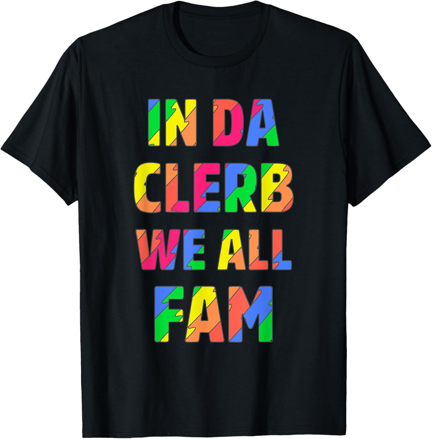 In Da Clerb We All Fam T-Shirt - T-Shirt | Black