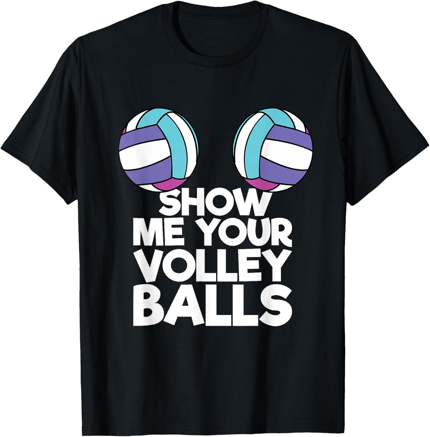 Show Me Your Volleyballs Funny Volleyball Player Men Women T-Shirt - T-Shirt | Black