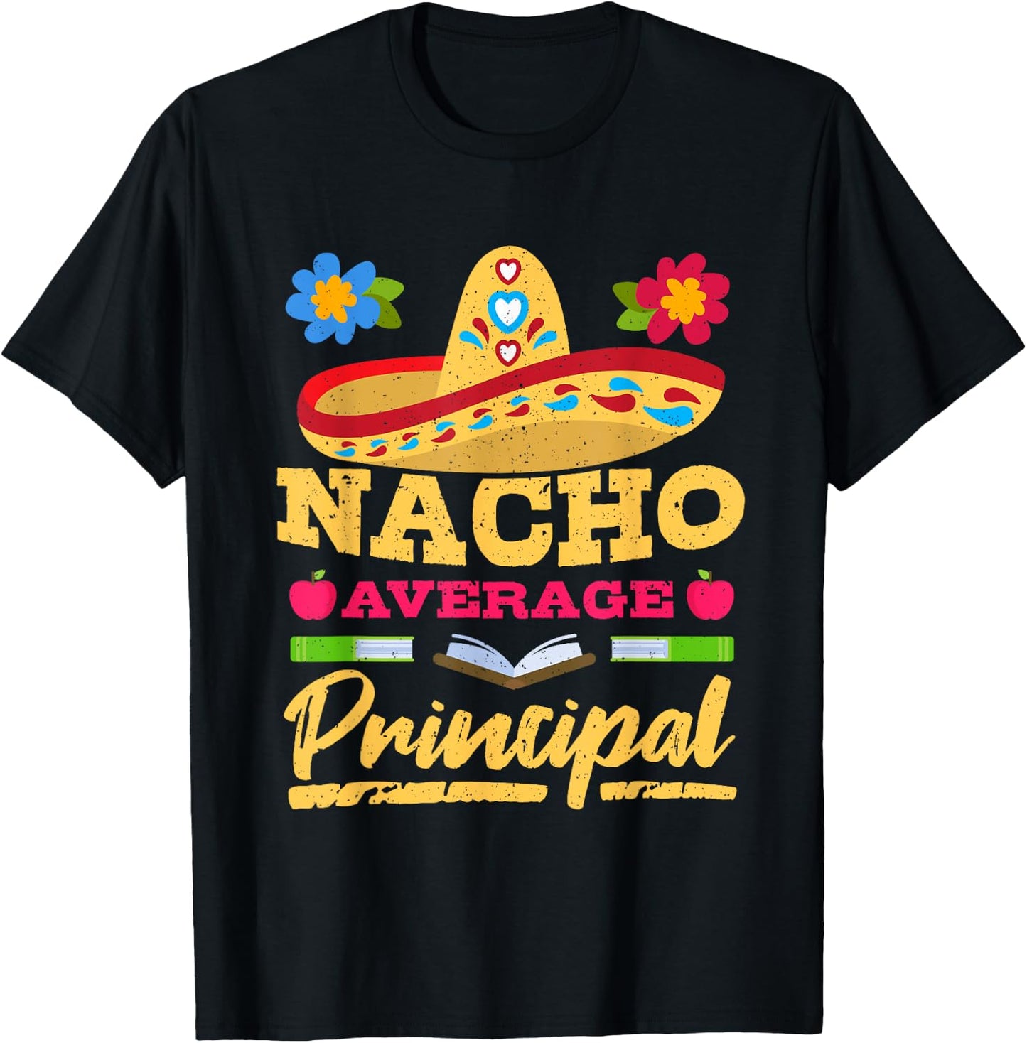 Nacho Average Principal Cinco de Mayo Mexican Fiesta Party T-Shirt - T-Shirt | Black