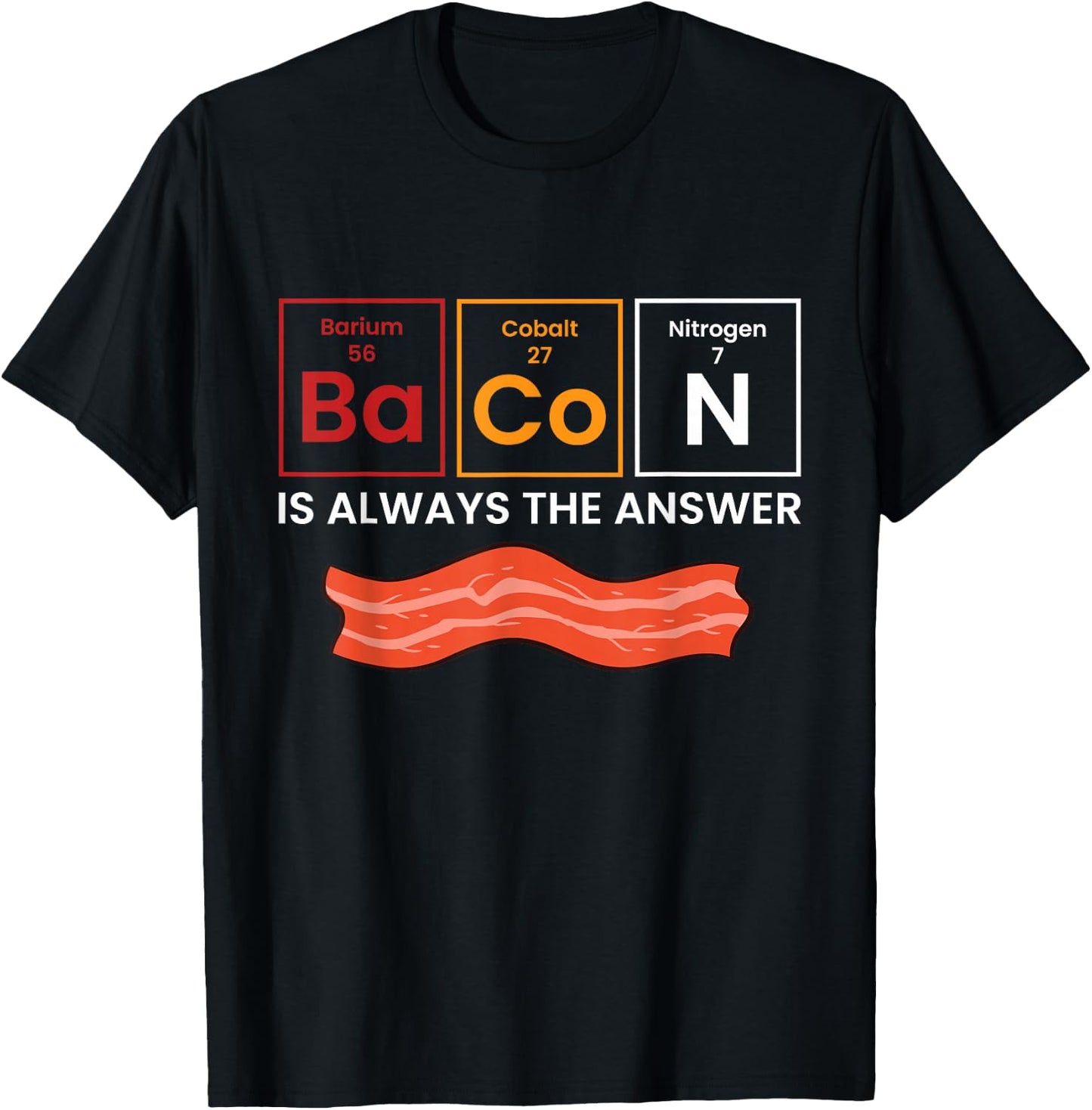 Bacon is Always The Answer Love Bacon T-Shirt - T-Shirt | Black