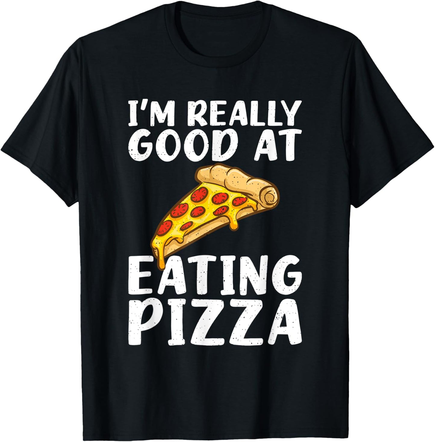 Im really good at eating Pizza Snack Pizzalove Pizza T-Shirt - T-Shirt | Black