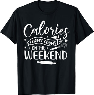Baking Baker Calories Don't Count On The Weekend T-Shirt - T-Shirt | Black
