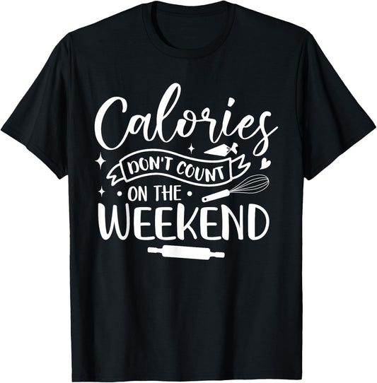 Baking Baker Calories Don't Count On The Weekend T-Shirt - T-Shirt | Black
