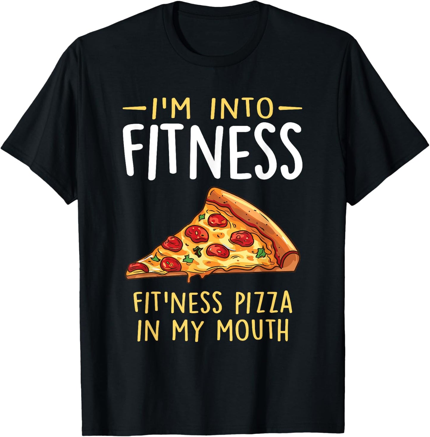 I'm into Fitness Pizza in My Mouth Funny Pizza Lover T-Shirt - T-Shirt | Black