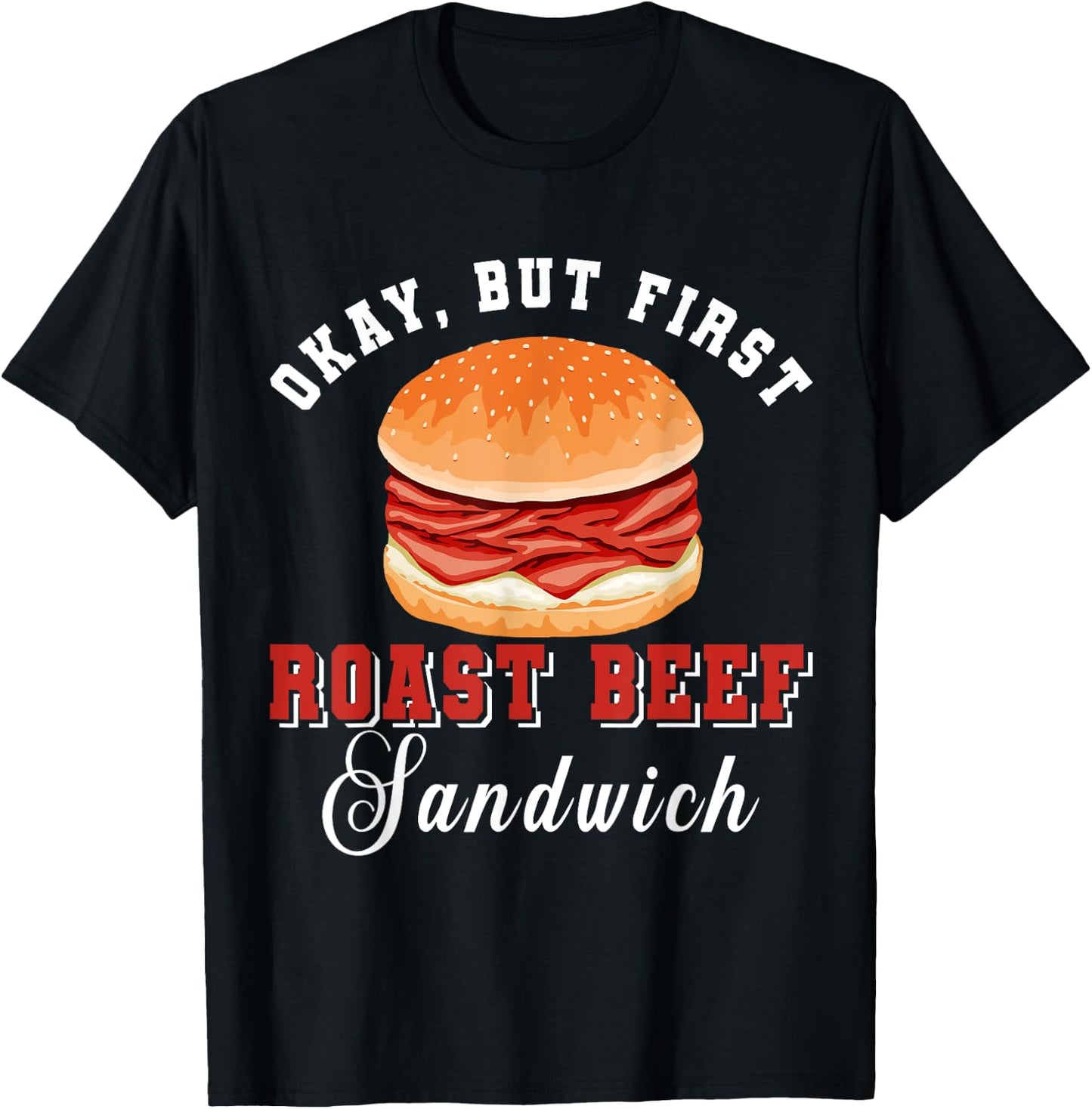 Okay, But First Roast Beef Sandwich Fast Food Lover Foodie T-Shirt - T-Shirt | Black