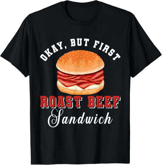 Okay, But First Roast Beef Sandwich Fast Food Lover Foodie T-Shirt - T-Shirt | Black