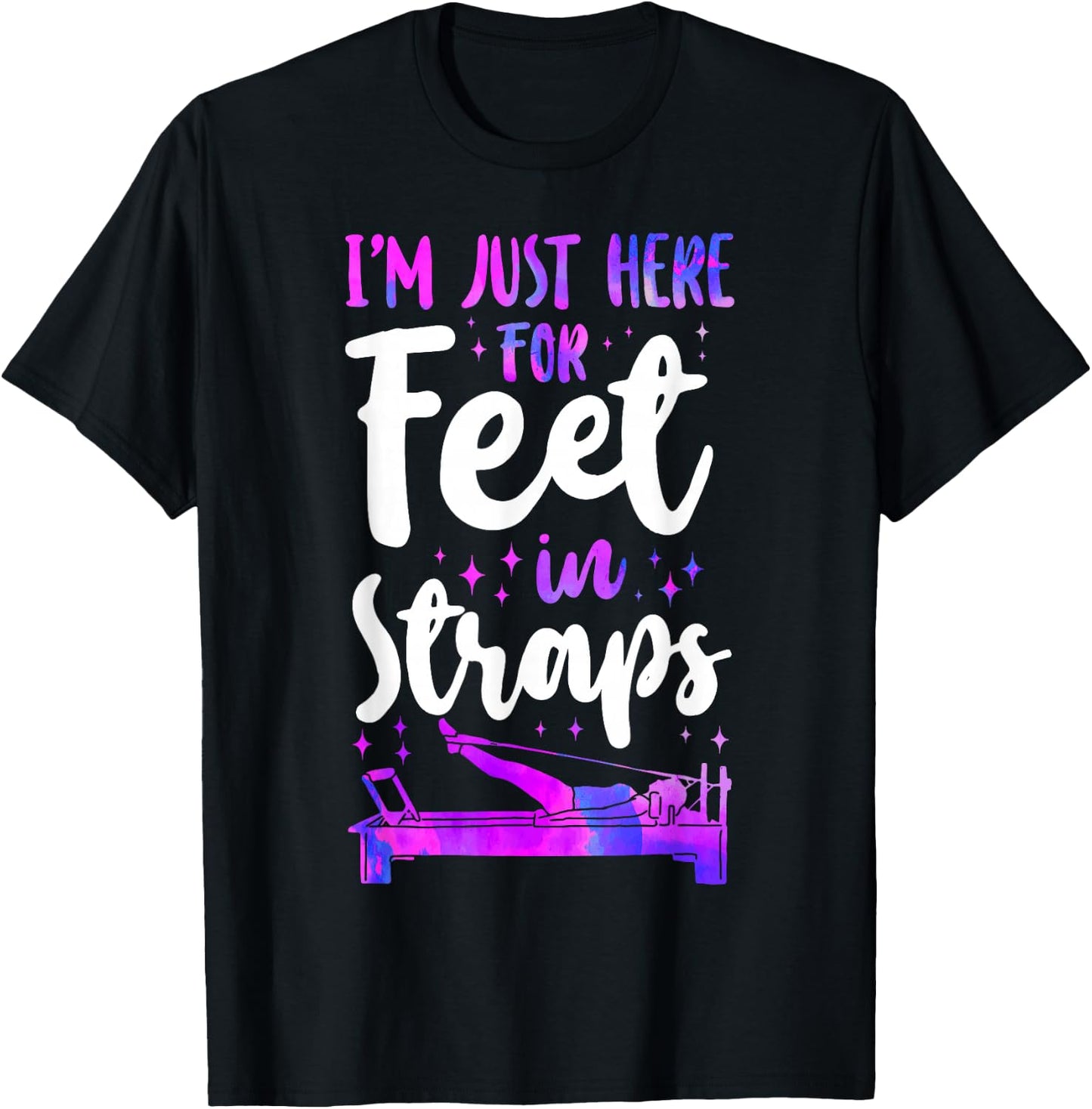 Pilates Instructor Teacher I'm Just Here For Feet In Straps T-Shirt - T-Shirt | Black