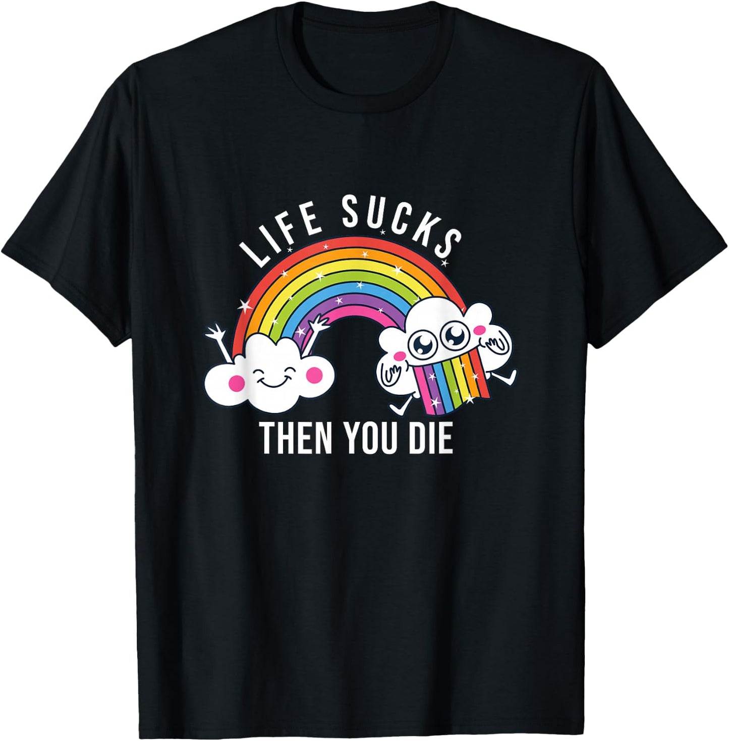 Life Sucks Then You Die | Funny Rainbow Clouds T-Shirt - T-Shirt | Black