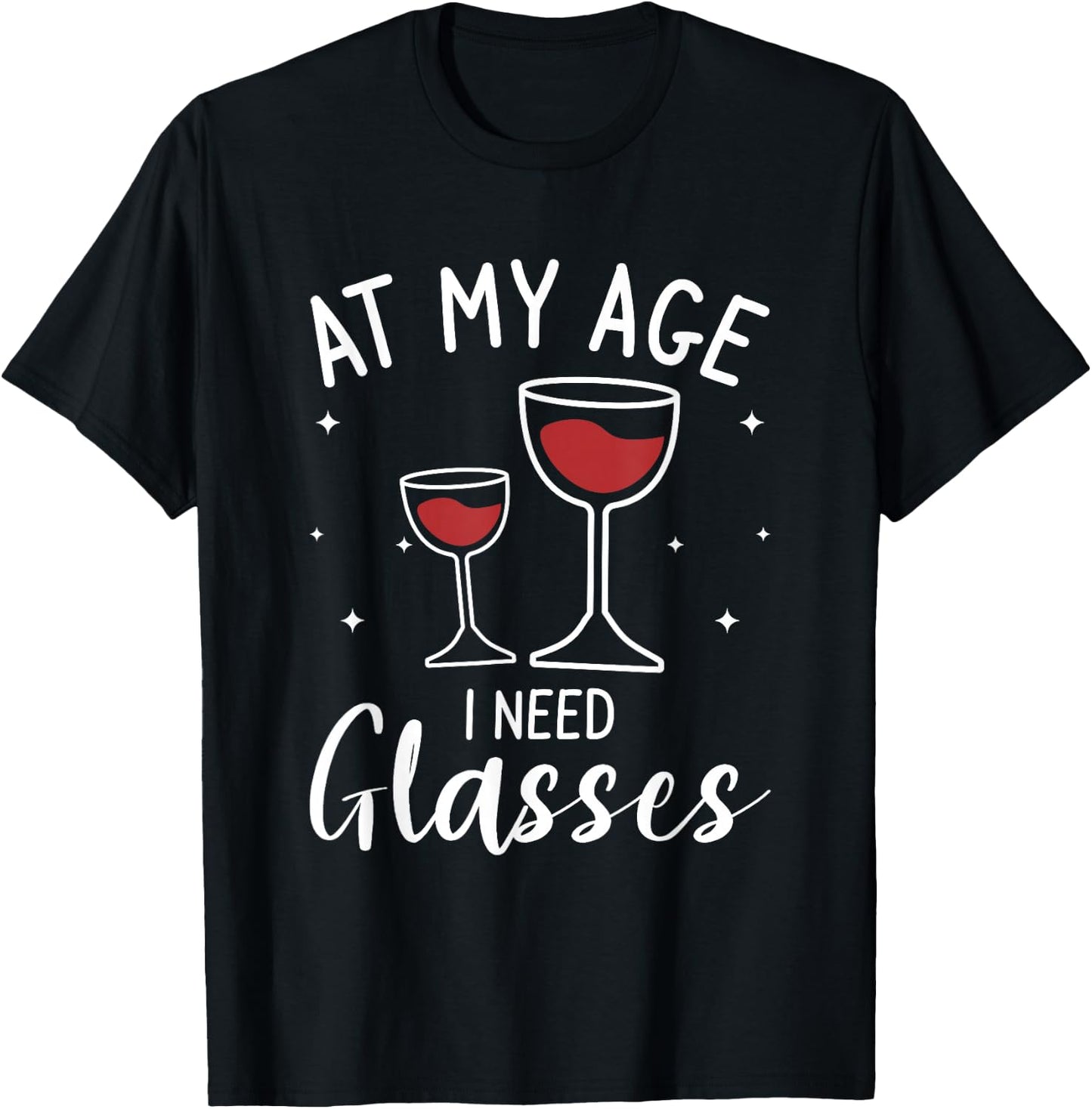 At My Age I Need Glasses Wine Drinking Lover T-Shirt - T-Shirt | Black